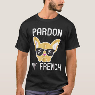 Frenchie Pardon My French Bulldog French Bulldo T-Shirt