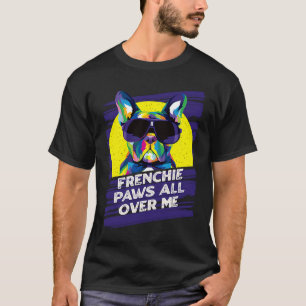 Frenchie Paws All Over Me French Bulldog Humour T-Shirt
