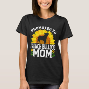Frenchie Promoted To French Bulldog Mum Sunflower T-Shirt