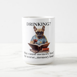 Frenchie Reading Drinking May Cause Memory Loss Coffee Mug