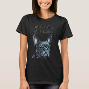 Frenchie Sloppy Kisser French Bulldog Kisses 1 T-Shirt