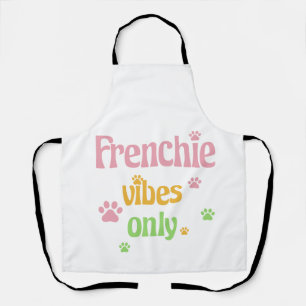 Frenchie Vibes Only Apron