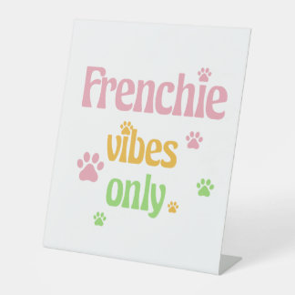 Frenchie Vibes Only Pedestal Sign