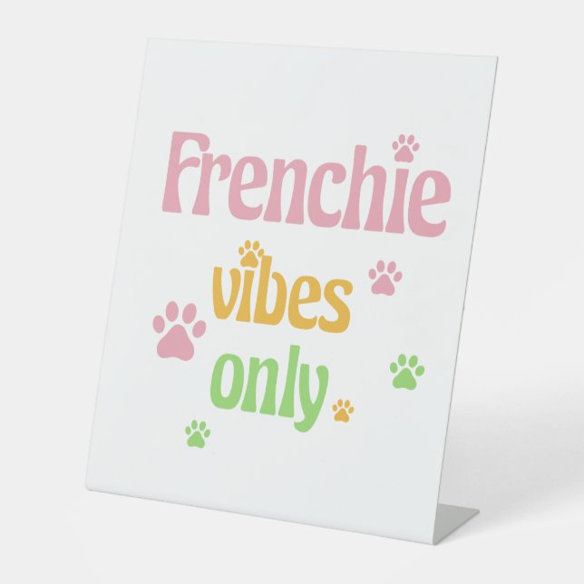 Frenchie Vibes Only Pedestal Sign (Front)