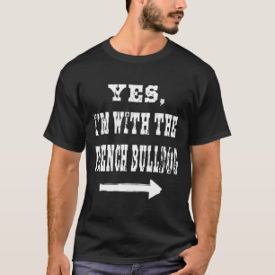 Frenchie Yes Im With The French Bulldog Hallowee T-Shirt