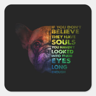 Frenchies If You Dont Believe They Have Souls Dog Square Sticker