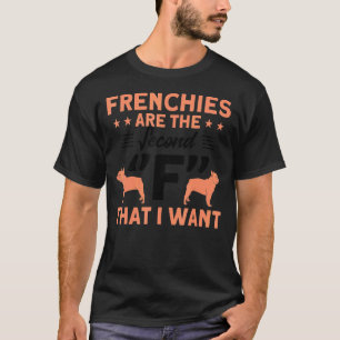 Frenchies Second F That I Want French Bulldog Dog T-Shirt