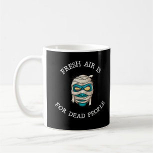 Fresh air is for dead people coffee mug