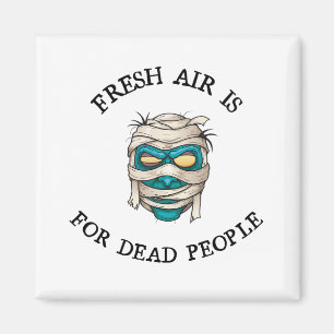 Fresh air is for dead people magnet