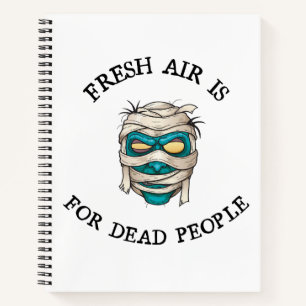 Fresh air is for dead people notebook