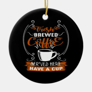 fresh brewed coffee served here have a cup ceramic ornament