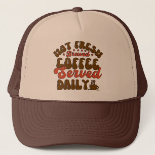 Fresh brwed coffee served daily word art trucker hat
