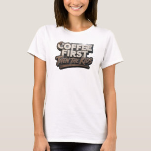 Fresh COFFEE FIRST THEN THE KIDS Designer Graphic T-Shirt