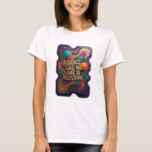 Fresh Gold DANCE LIKE NO ONE IS WATCHING T-Shirt