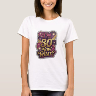 Fresh Gold I'M 30 NOW WHAT Artistic Motif T-Shirt