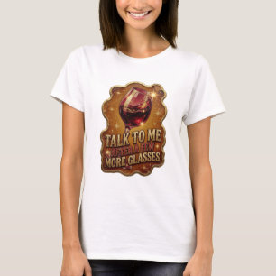 Fresh Gold TALK TO ME AFTER A FEW MORE GLASSES v2 T-Shirt