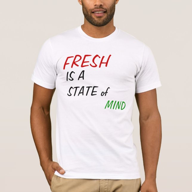 FRESH IS A STATE of MIND T-Shirt (Front)