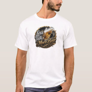 Fresh LESS TALK MORE BEER Statement Design T-Shirt