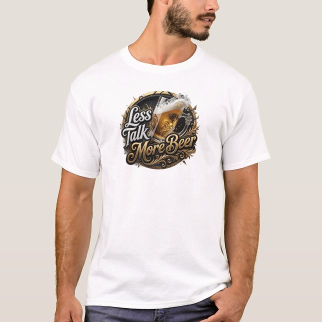 Fresh LESS TALK MORE BEER Statement Design T-Shirt (Front)