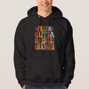 Fresh Outta Schedule Changes Back to school Groovy Hoodie