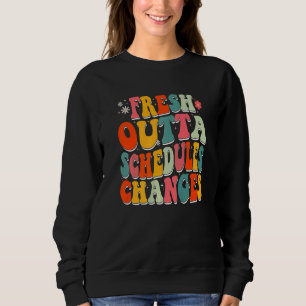 Fresh Outta Schedule Changes Back to school Groovy Sweatshirt