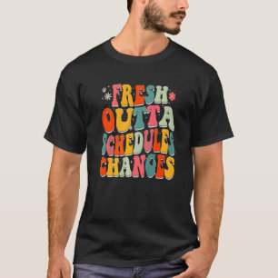 Fresh Outta Schedule Changes Back to school Groovy T-Shirt