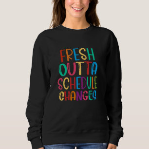 Fresh outta Schedule changes School Counsellor bac Sweatshirt