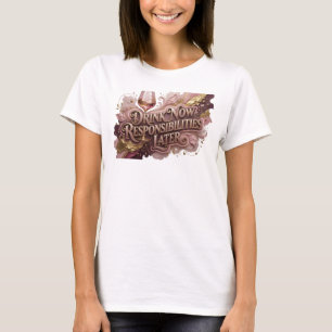 Fresh Red DRINK NOW RESPONSIBILITIES LATER T-Shirt