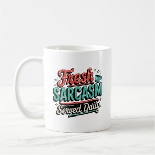 Fresh Sarcasm Served Daily Coffee Mug