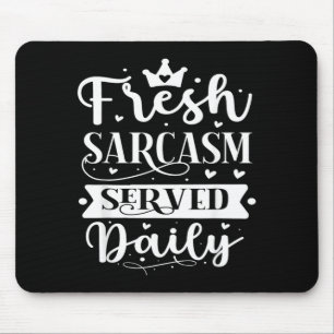 Fresh Sarcasm Served Daily Design Mouse Pad