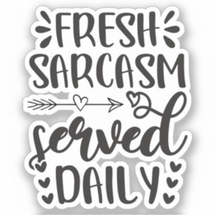 Fresh Sarcasm Served Daily Funny