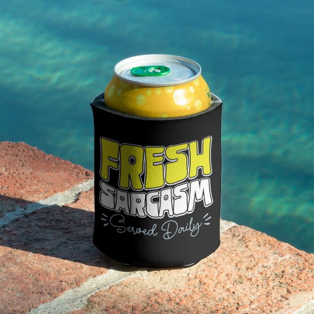 Fresh Sarcasm Served Daily Funny Sarcasm Saying Can Cooler (In Situ Pool)