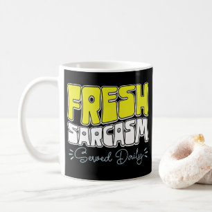 Fresh Sarcasm Served Daily Funny Sarcasm Saying Coffee Mug
