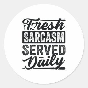 Fresh Sarcasm Served Daily - Funny Sarcastic Jokes Classic Round Sticker