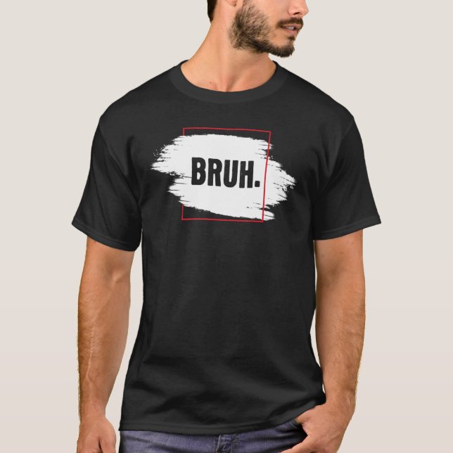 Fresh Seriously Bruh Brah Bro Dude Hip Hop Urban S T-Shirt (Front)