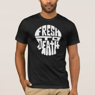 Fresh to Death T-Shirt