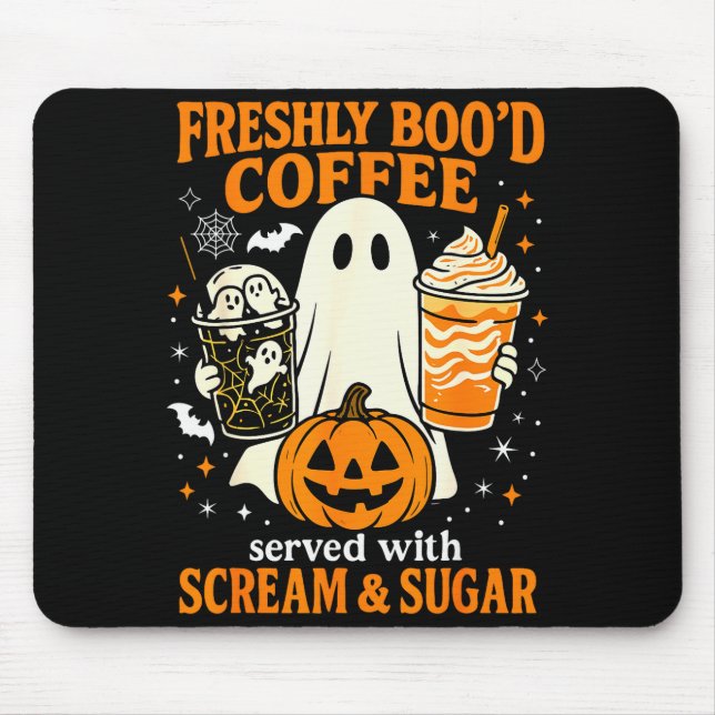 Freshly Boo'd Coffee Served With Scream And Sugar  Mouse Pad (Front)