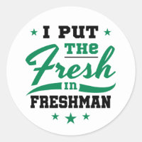 Freshman Year I Put the Fresh in Freshman