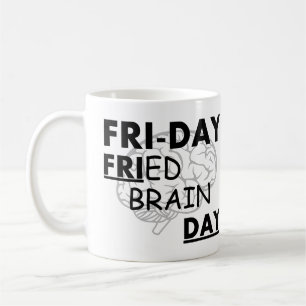 Fri-Day: Fried Brain Day Coffee Mug