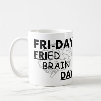 Fri-Day: Fried Brain Day Coffee Mug