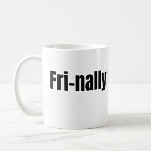 Fri-Nally Funny Friday Quote Coffee Mug