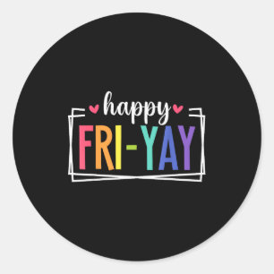 Fri-yay Funny Teacher Teach Weekend Happy Friday L Classic Round Sticker
