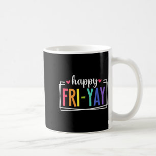 Fri-yay Funny Teacher Teach Weekend Happy Friday L Coffee Mug