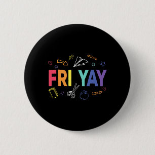 Fri-yay Happy Friday Funny Weekend Teacher Back To 6 Cm Round Badge