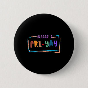 Fri-yay Happy Friday Funny Weekend Teacher Back To 6 Cm Round Badge