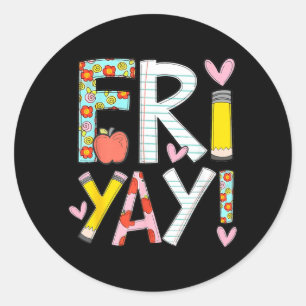 Fri-Yay Happy Friday Funny Weekend Teacher Back To Classic Round Sticker
