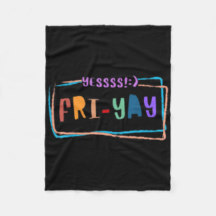 Fri-yay Happy Friday Funny Weekend Teacher Back To Fleece Blanket