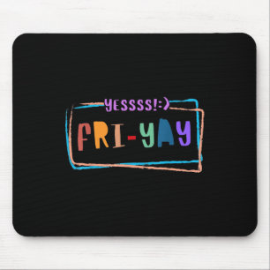 Fri-yay Happy Friday Funny Weekend Teacher Back To Mouse Pad