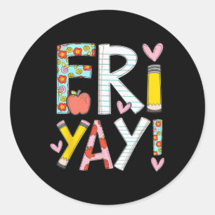 Fri-yay Happy Friday Funny Weekend Teacher Byck To Classic Round Sticker