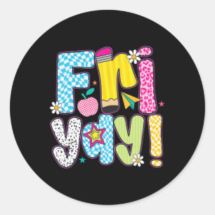 Fri-yay Happy Friday Funny Weekend Teacher Ck To S Classic Round Sticker